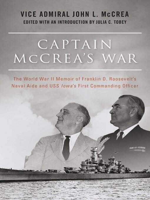 Title details for Captain McCrea's War: the World War II Memoir of Franklin D. Roosevelt's Naval Aide and USS Iowa's First Commanding Officer by John L. McCrea - Wait list